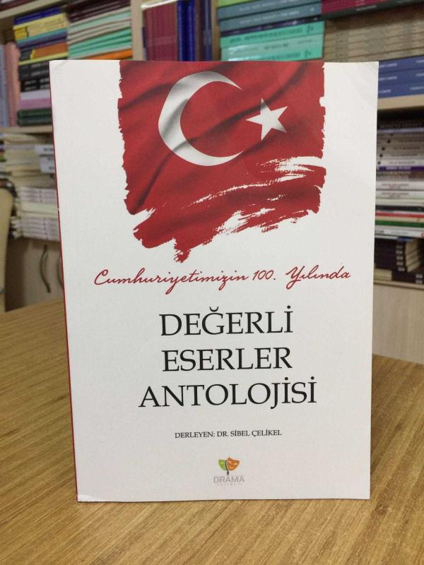 Cumhuriyetimizin 100. Yılında Değerli Eserler Antolojisi - Derleyen: Dr. Sibel Çelikel