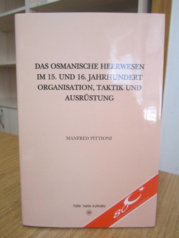 Das Osmanische Heerwesen Im 15. und 16. Jahrhundert Organisation Taktik und Ausrüstung - Manfred Pittioni