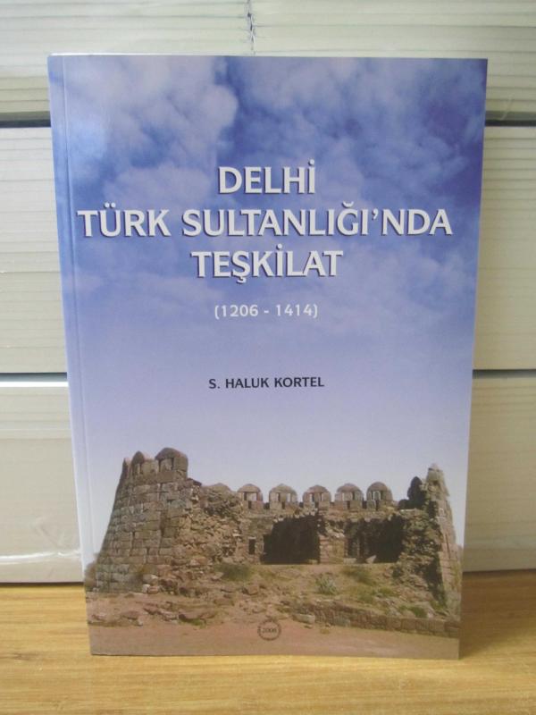 Delhi Türk Sultanlığı'nda Teşkilat (1206-1414) - S. Haluk Kortel