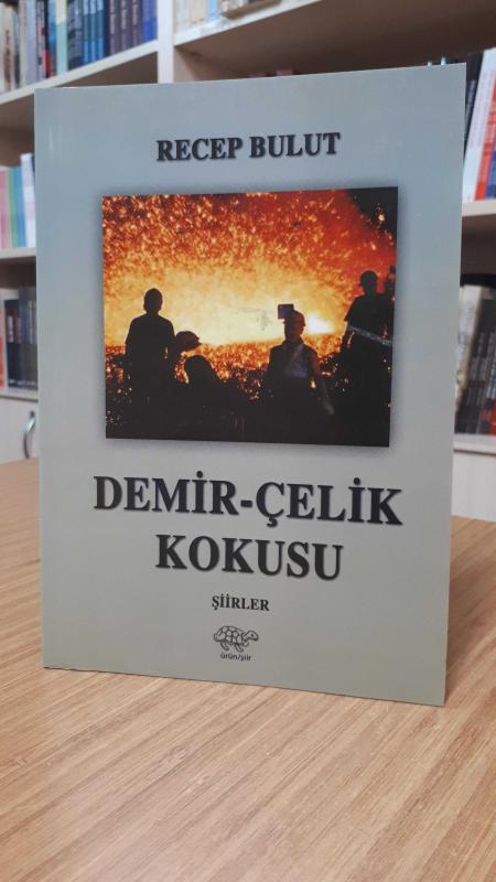 Demir-Çelik Kokusu - Recep Bulut