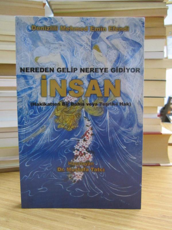 Denizlili Mehmed Emin Efendi - Nereden Gelip Nereye Gidiyor İnsan Hakikatten Bir Bahis veya Teşrih-i Hak - Dr. Mustafa Tatcı