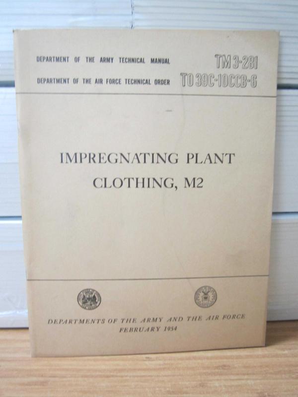 Department of The Army Technical Manual TM 3-281 / The Air Force Technical Order TO 39C-10CCB-6 - Impregnating Plant Clothing M2 - February 1954