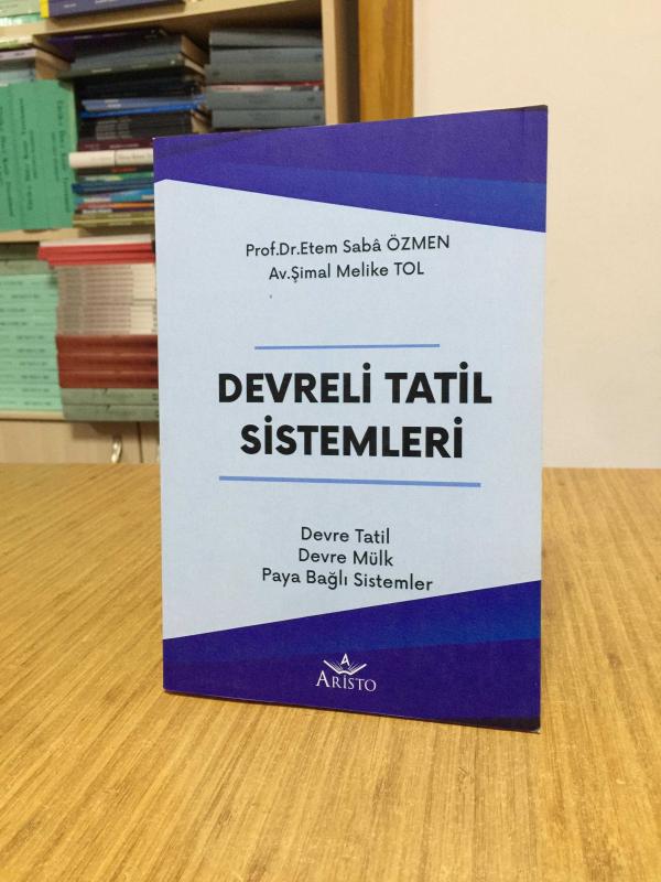 Devreli Tatil Sistemleri (Devre Tatil - Devre Mülk - Paya Bağlı Sistemler) - Prof. Dr. Etem Saba Özmen & Av. Şimal Melike Tol