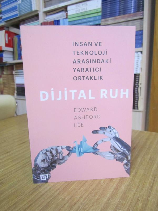 Dijital Ruh İnsan Ve Teknoloji Arasındaki Yaratıcı Ortaklık