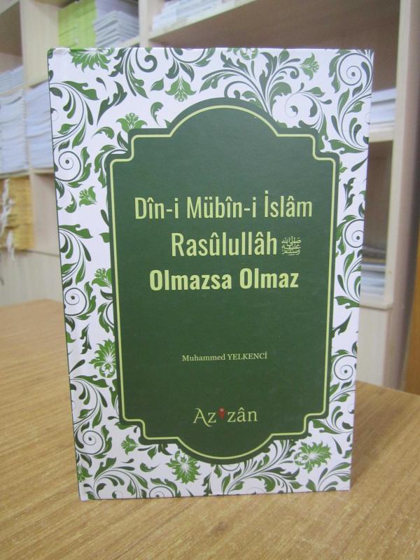 Din-i Mübin-i İslam Rasulullah Olmazsa Olmaz - Muhammed Yelkenci [Ciltli]