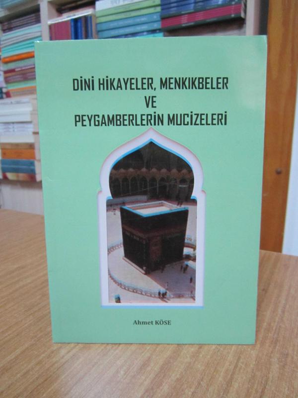 Dini Hikayeler Menkıkbeler ve Peygamberlerin Mucizeleri - Ahmet Köse