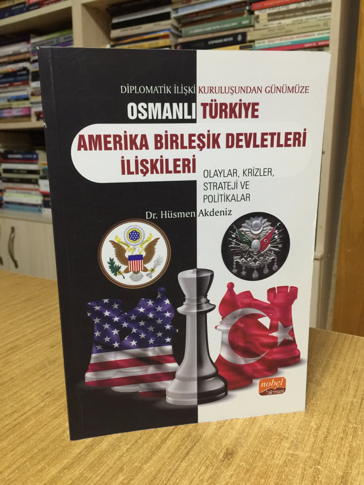 Diplomatik İlişki Kuruluşundan Günümüze Osmanlı Türkie ABD İlişkileri Olaylar Krizler Strateji ve Politikalar