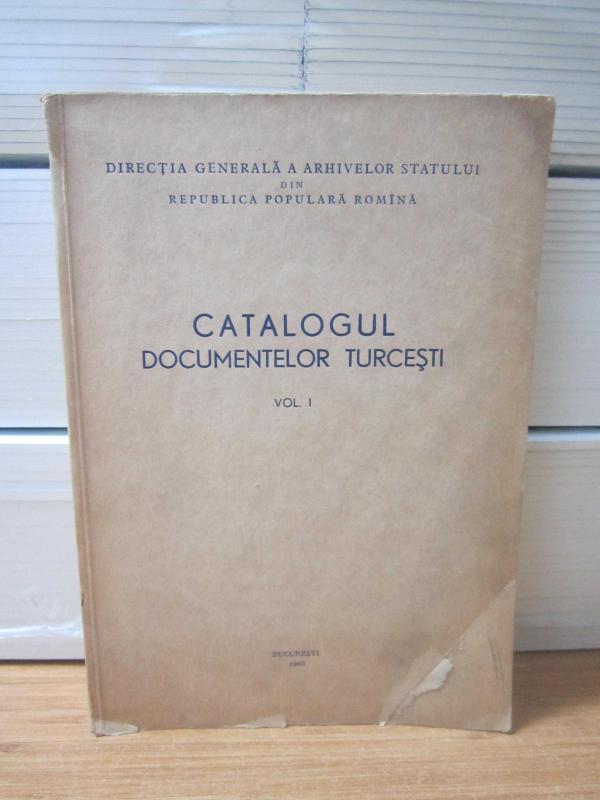 Directia Generala a Arhivelor Statului din Republica Populara Romina Catalogul Documentelor Turceşti Vol 1 - 1960
