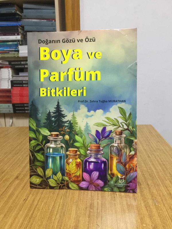 Doğanın Gözü ve Özü : Boya ve Parfüm Bitkileri - Prof. Dr. Zehra Tuğba Murathan