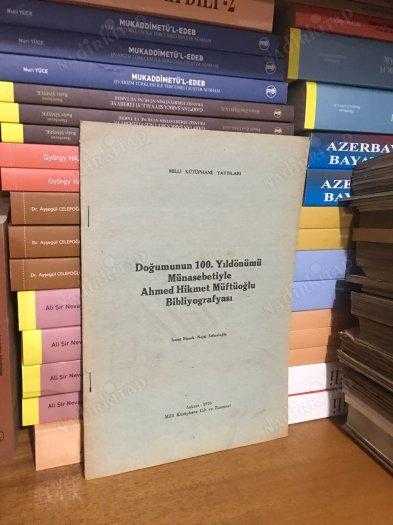 Doğumunun 100. Yıldönümü Münasebetiyle Ahmed Hikmet Müftüoğlu Bibliyografyası