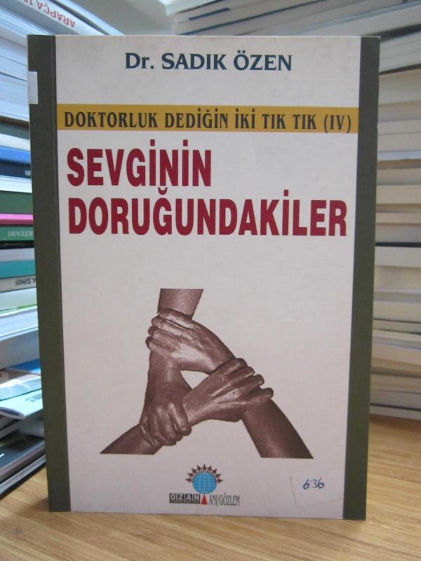 Doktorluk Dediğin İki Tık Tık (IV) Sevginin Doruğundakiler - Dr. Sadık Özen [İmzalı]