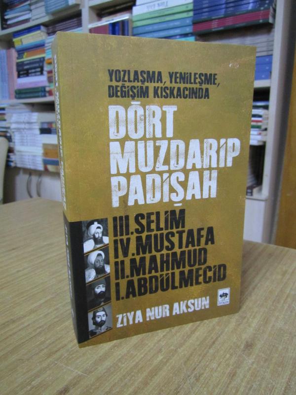Dört Muzdarip Padişah - Ziya Nur Aksun (2.BASKI)