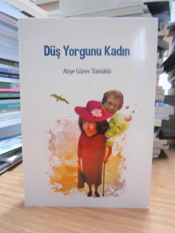 Düş Yorgunu Kadın - Atiye Güner Tümüklü