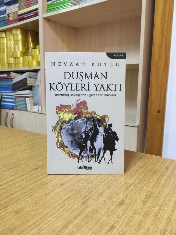 Düşman Köyleri Yaktı Kurtuluş Savaşı'nda Ege'de Bir Kuvvacı - Nevzat Kutlu