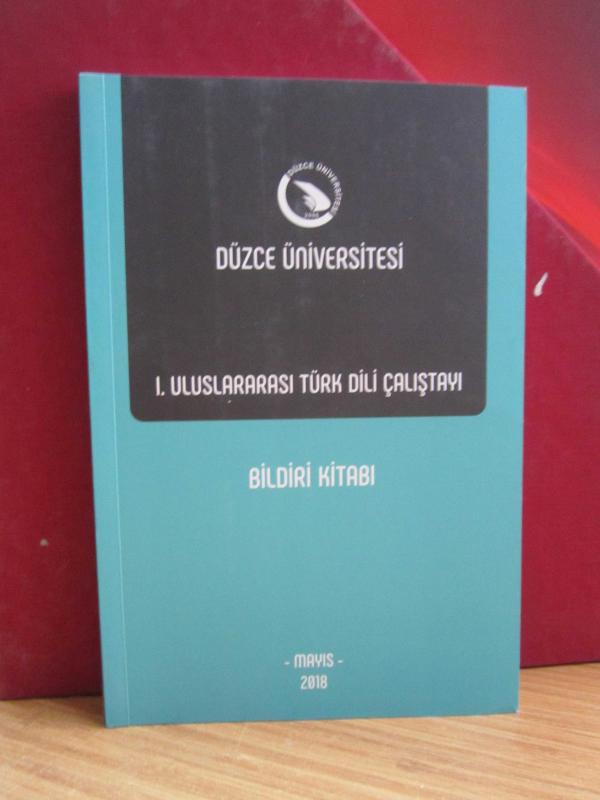 Düzce Üniversitesi 1. Uluslararası Türk Dili Çalıştayı Bildiri Kitabı - Mayıs 2018