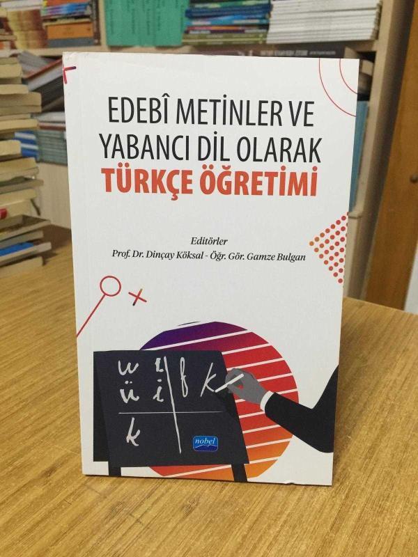 Edebi Metinler ve Yabancı Dil Olarak Türkçe Öğretimi - Editörler: Prof. Dr. Dinçay Köksal & Öğr. Gör. Gamze Bulgan