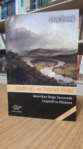 Edebiyat ve Toprak Etiği - Amerikan Doğa Yazınında Leopold'cu Düşünce [2.Baskı]