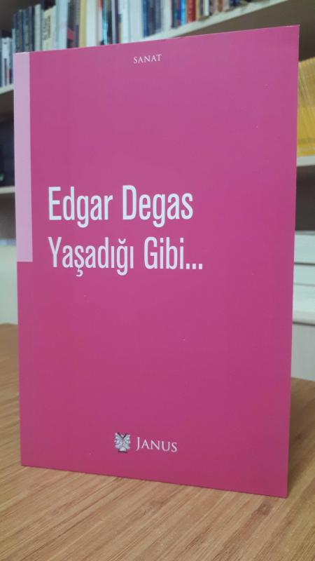 Edgar Degas Yaşadığı Gibi
