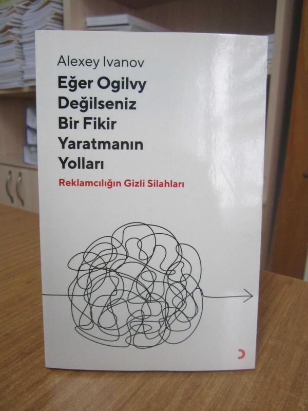 Eğer Ogilvy Değilseniz Bir Fikir Yaratmanın Yolları Reklamcılığın Gizli Silahları - Alexey Ivanov