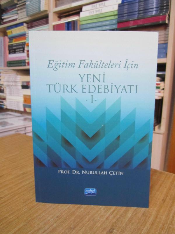 Eğitim Fakülteleri için YENİ TÜRK EDEBİYATI 1 - Prof. Dr. Nurullah Çetin