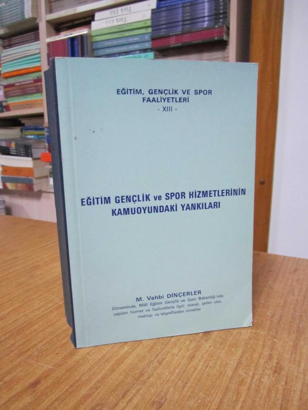 Eğitim Gençlik ve Spor Hizmetlerinin Kamuoyundaki Yankıları - M. Vehbi Dinçerler (Mektup ve Telgraflardan Örnekler)