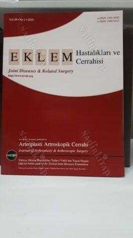 EKLEM Hastalıkları ve Cerrahisi - Joint Diseases & Related Surgery - Türkiye Eklem Hastalıkları Tedavi Vakfı - Yıl 2018 - Sayı 1 - Cilt 29