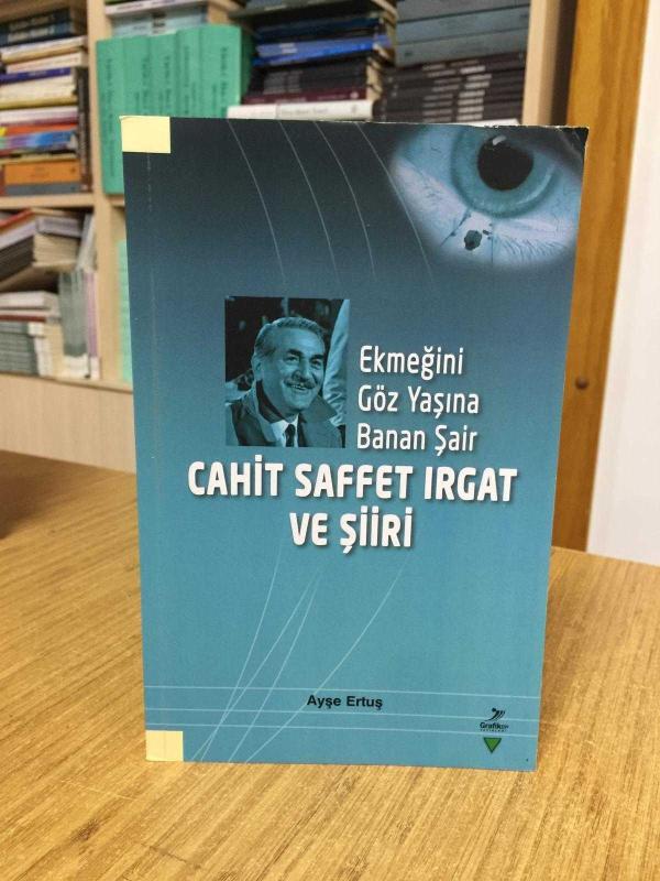 Ekmeğini Göz Yaşına Banan Şair Cahit Saffet Irgat ve Şiiri