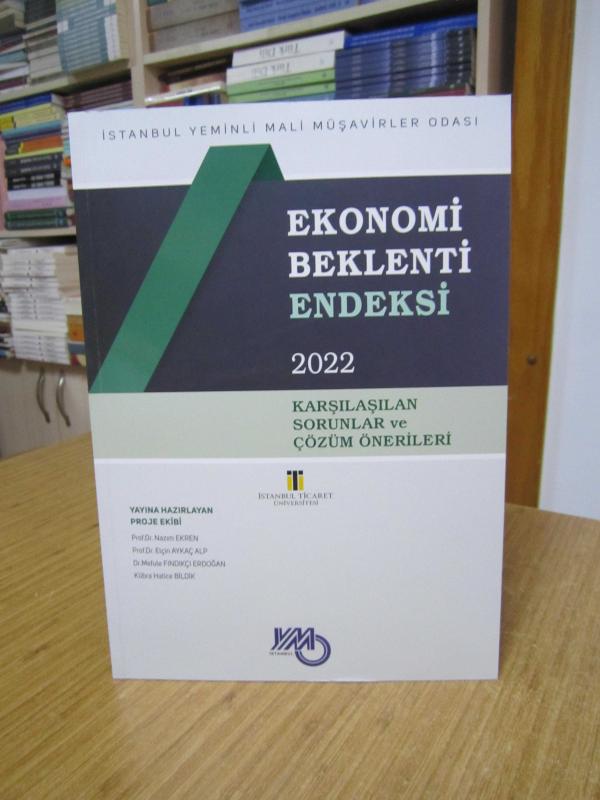 Ekonomi Beklenti Endeksi 2022 Karşılaşılan Sorunlar ve Çözüm Önerileri / İstanbul Yeminli Mali Müşavirler Odası - İstanbul Ticaret Üniversitesi