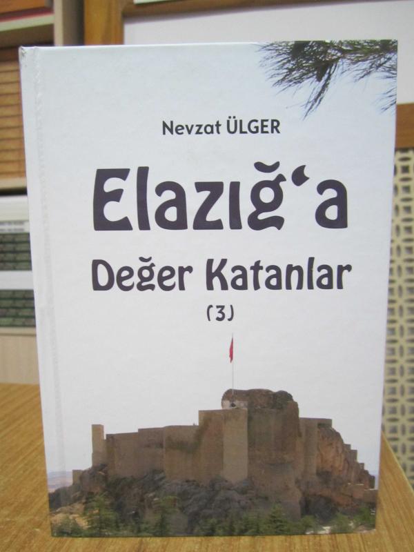 Elazığ'a Değer Katanlar 3 - Nevzat Ülker [Ciltli]