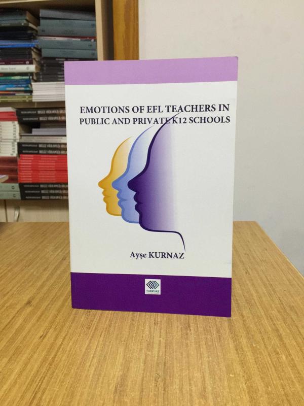 Emotions of EFL Teachers in Public and Private K12 Schools - Ayşe Kurnaz