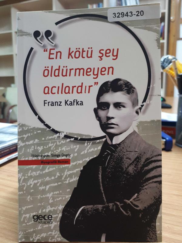 En Kötü Şey Öldürmeyen Acılardır - Franz Kafka Biyografik Roman