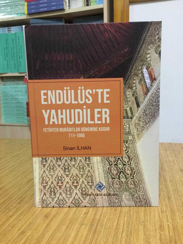 ENDÜLÜS'TE YAHUDİLER Fetihten Murabıtlar Dönemine Kadar 711-1090 [Ciltli]
