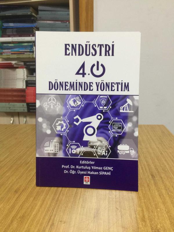 Endüstri 4.0 Döneminde Yönetim - Prof. Dr. Kurtuluş Yılmaz Genç & Dr. Öğr. Üyesi Hakan Sipahi
