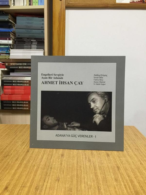 Engelleri Sevgiyle Aşan Bir Adanalı Ahmet İhsan Çay / Adana'ya Güç Verenler