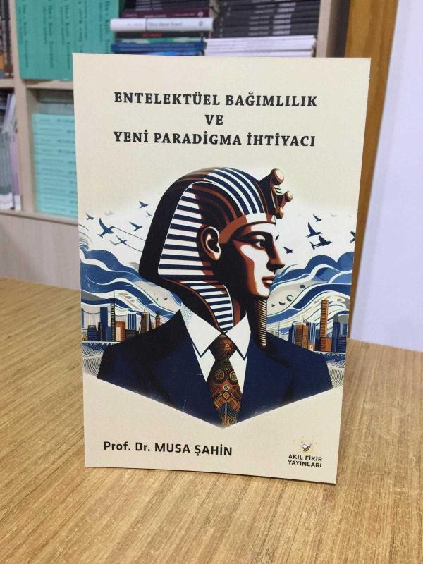 Entelektüel Bağımlılık ve Yeni Paradigma İhtiyacı - Prof. Dr. Musa Şahin