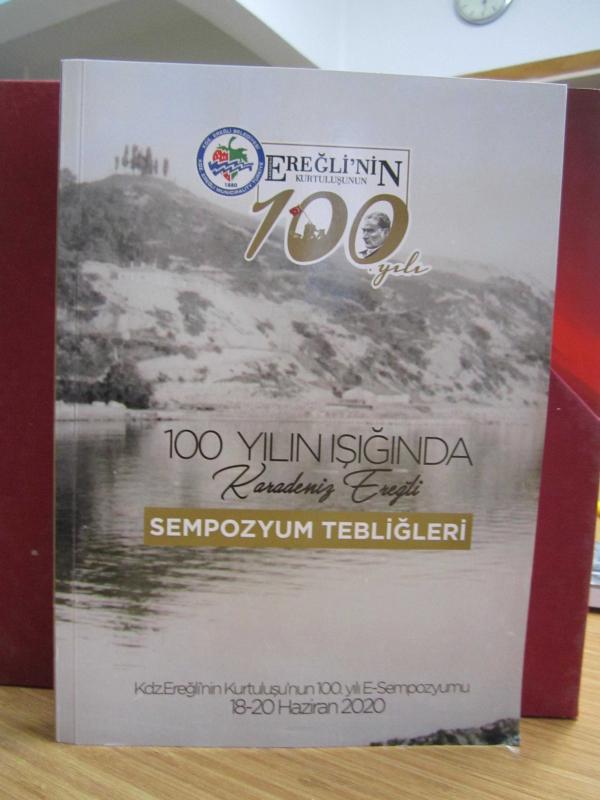 Ereğli'nin Kurtuluşunun 100. Yılı - 100 Yılın Işığında Karadeniz Ereğli Sempozyum Tebliğleri