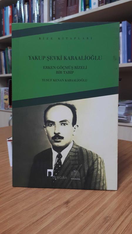 Erken Göçmüş Rizeli Bir Tabip Yakup Şevki Karaalioğlu