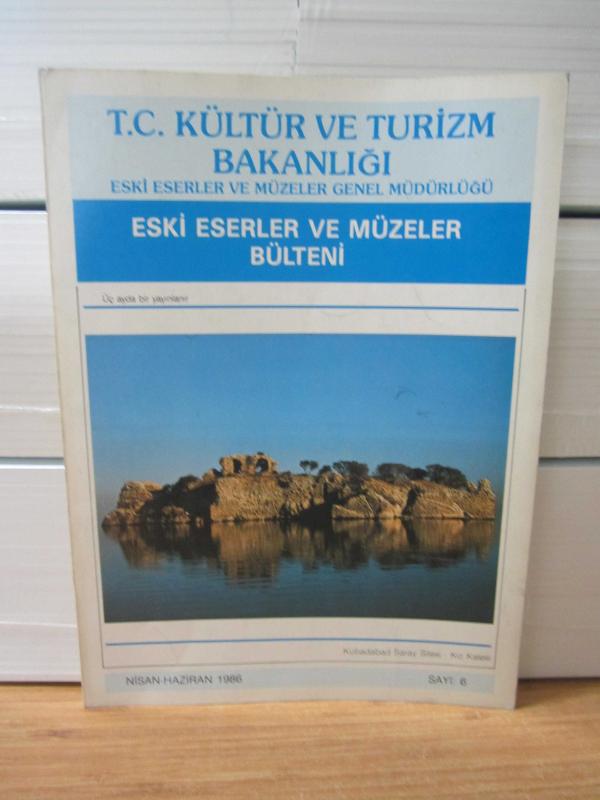Eski Eserler ve Müzeler Bülteni - Sayı 6 - Nisan Haziran 1986 - T.C. Kültür ve Turizm Bakanlığı Eski Eserler ve Müzeler Genel Müdürlüğü