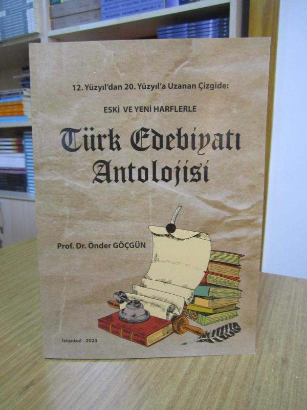 Eski ve Yeni Harflerle Türk Edebiyatı Antolojisi (12. Yüzyıl'dan 20. Yüzyıl'a Uzanan Çizgide) - Prof. Dr. Önder Göçgün