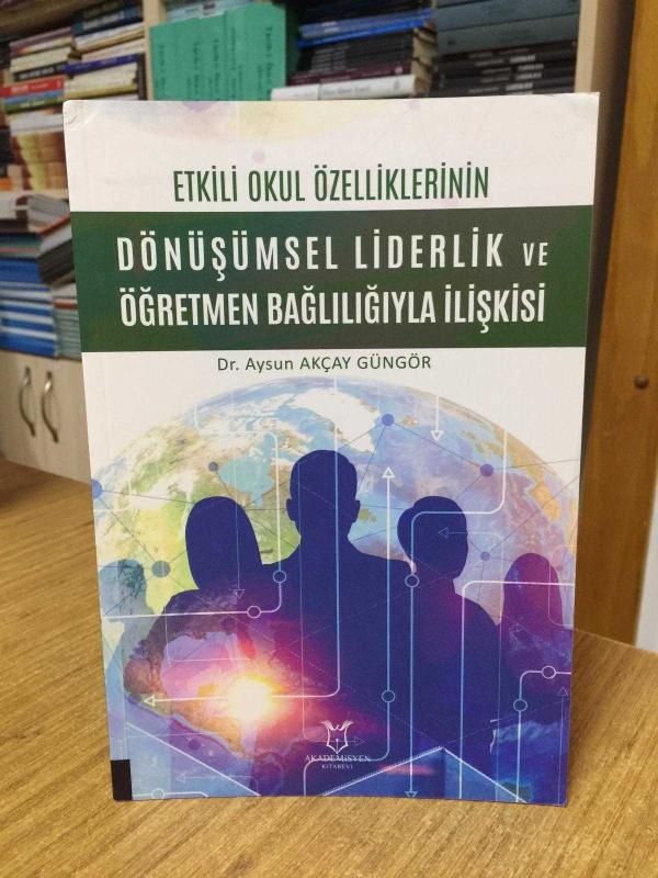 Etkili Okul Özelliklerinin Dönüşümsel Liderlik ve Öğretmen Bağlılığıyla İlişkisi