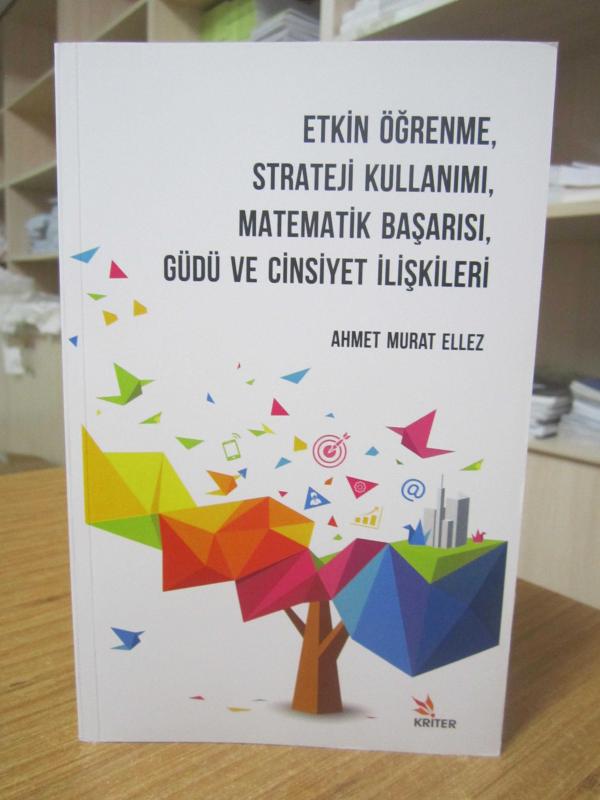 Etkin Öğrenme Strateji Kullanımı Matematik Başarısı Güdü ve Cinsiyet İlişkileri