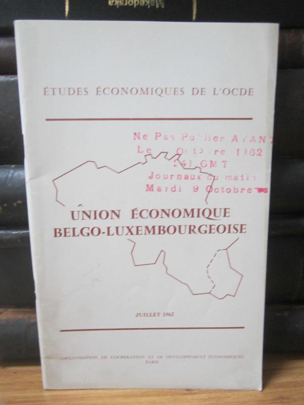 Etudes Economiques de L'OCDE - Union Economique Belgo-Luxembourgeoise - Juillet 1962