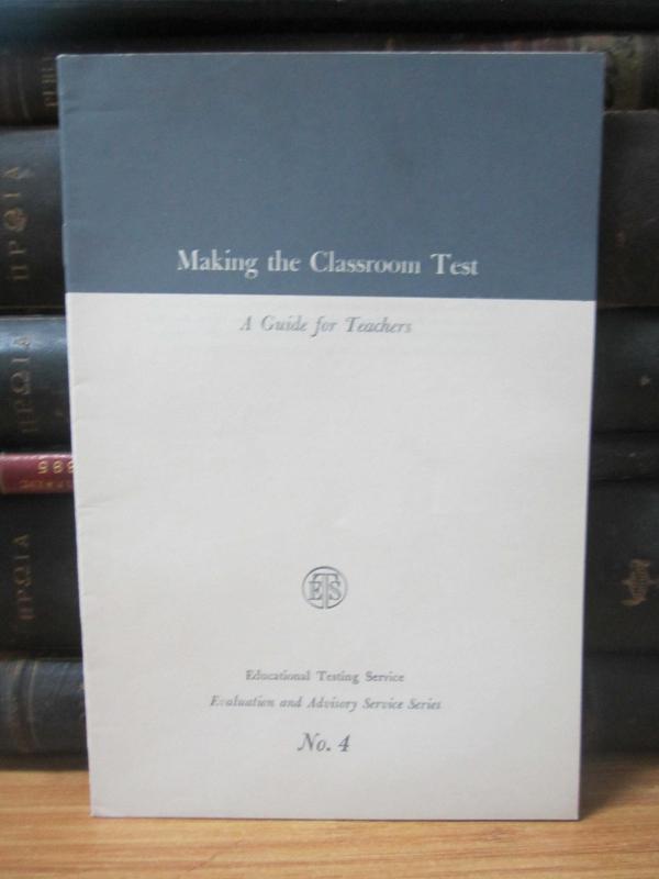 Evaluation and Advisory Service - Educational Testing Service - No 4 - Making the Classroom Test A Guide for Teachers