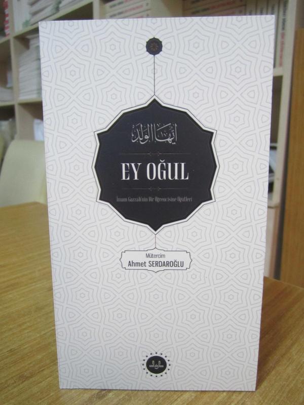 Ey Oğul İmam Gazzali'nin Bir Öğrencisine Öğütleri - Mütercim: Ahmet Serdaroğlu / Diyanet İşleri Başkanlığı Yayınları