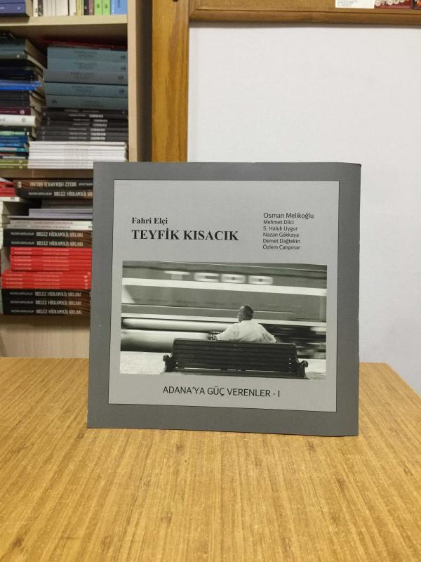 Fahri Elçi Teyfik Kısacık / Adana'ya Güç Verenler