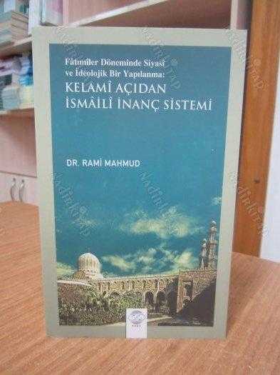 Fatımiler Döneminde Siyasi ve İdeolojik Bir Yapılanma Kelami Açıdan İsmaili İnanç Sistemi