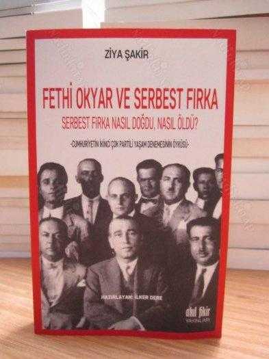 Fethi Okyar ve Serbest Fırka - Serbest Fırka Nasıl Doğdu Nasıl Öldü? - Ziya Şakir