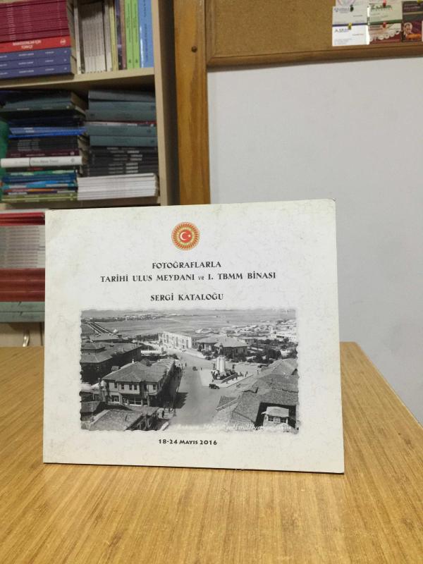 Fotoğraflarla Tarihi Ulus Meydanı ve 1. TBMM Binası Sergi Kataloğu