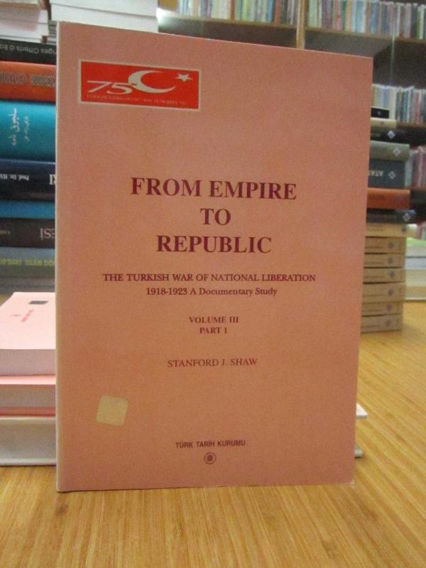 From Empire To Republic (The Turkish War of National Liberation 1918-1923 A Documentary Study) - VOLUME 3 PART 1