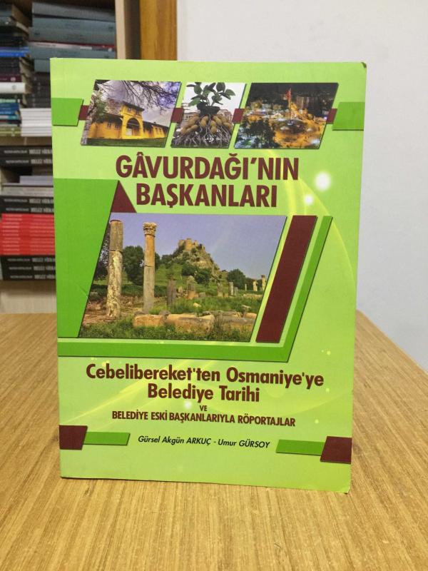Gavurdağı'nın Başkanları - Cebelibereket'ten Osmaniye'ye Belediye Tarihi ve Belediye Eski Başkanlarıyla Röportajlar